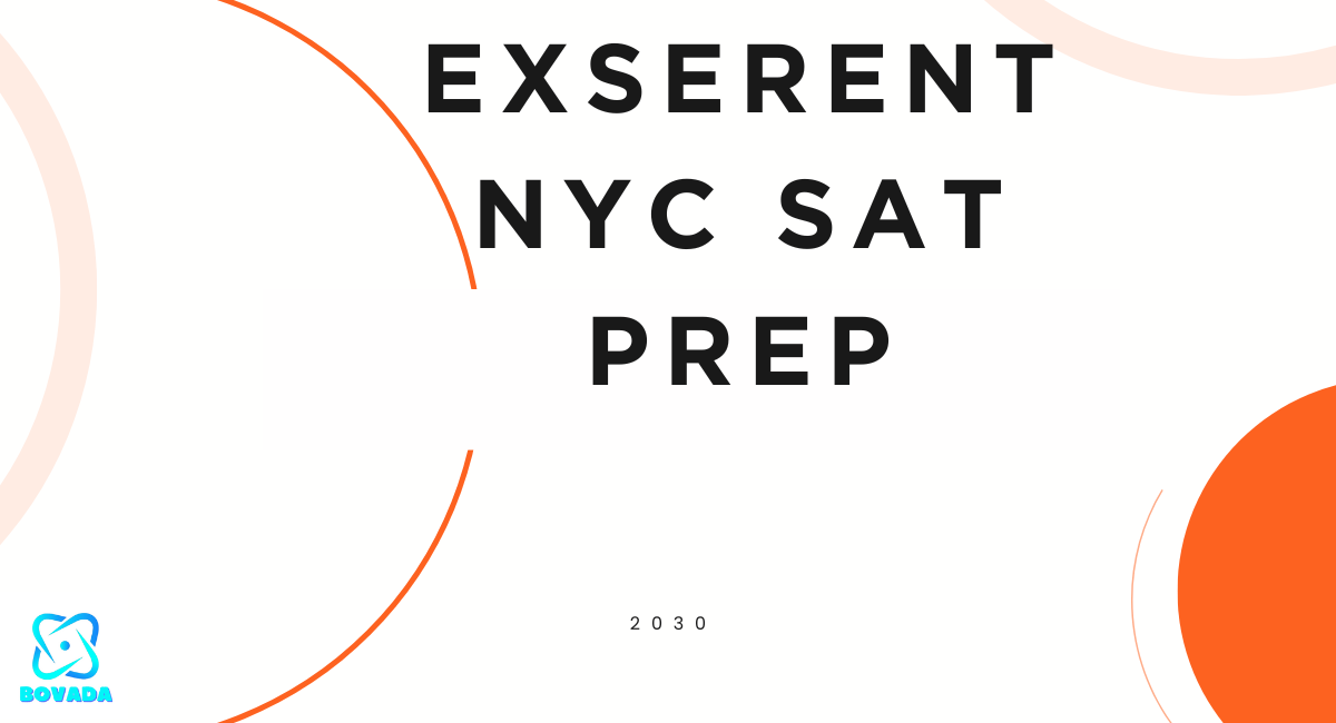 The Ultimate Guide to Exserent NYC SAT Prep: Everything You Need to Know