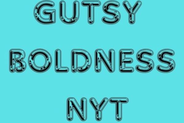 Gutsy Boldness NYT: A Deep Dive into the Meaning Behind the Phrase