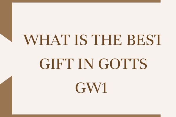 what is the best gift in gotts gw1